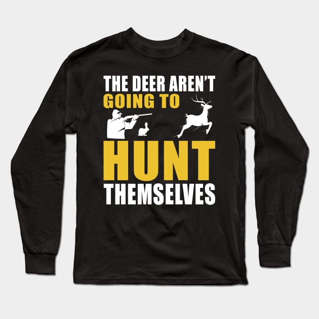 The Deer Aren't Going To Hunt Themselves Long Sleeve T-Shirt by Buckeyes0818